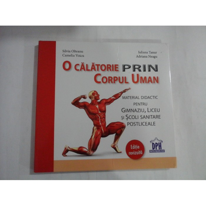 O CALATORIE PRIN CORPUL UMAN  -  MATERIAL DIDACTIC PENTRU GIMNAZIU, LICEU SI SCOLI SANITARE POSTLICEALE  -  SILVIU OLTEANU, CAMELIA VOICU, IULIAN TANUR, ADRIAN NEAGU